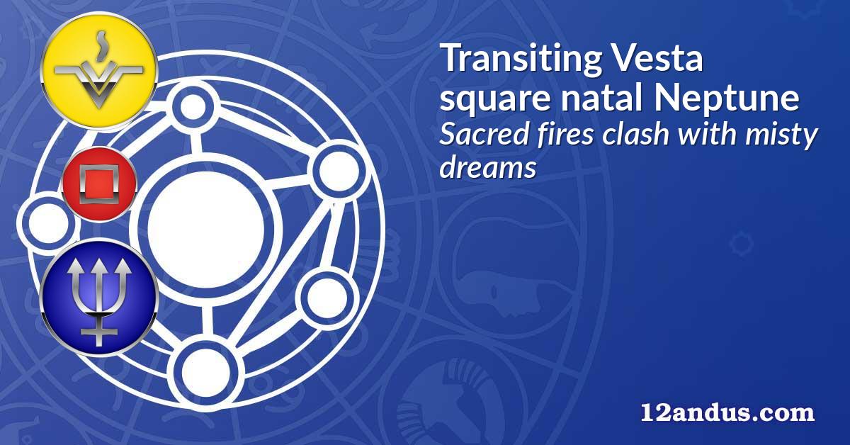 Transiting Vesta square natal Neptune