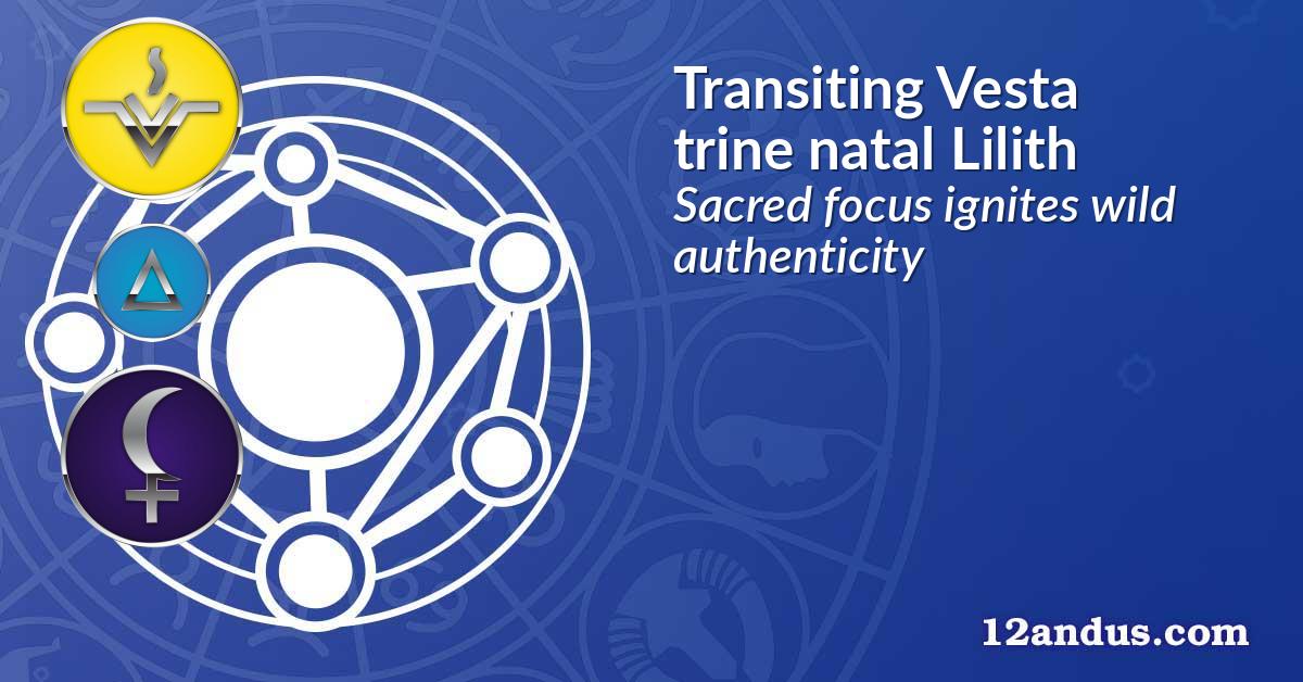 Transiting Vesta trine natal Lilith