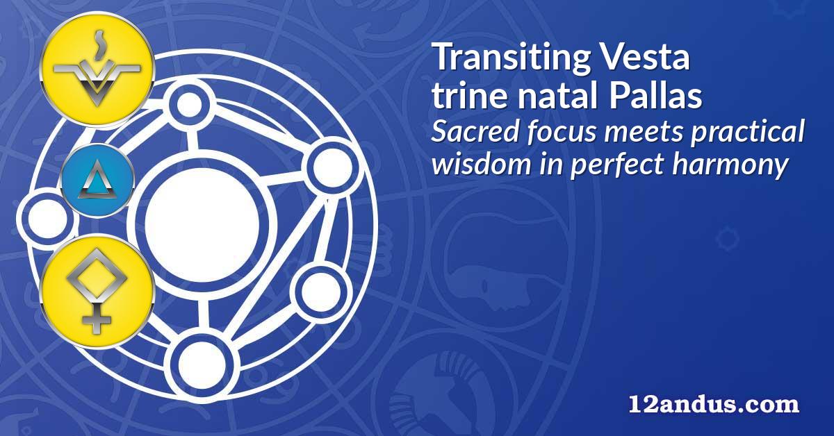Transiting Vesta trine natal Pallas