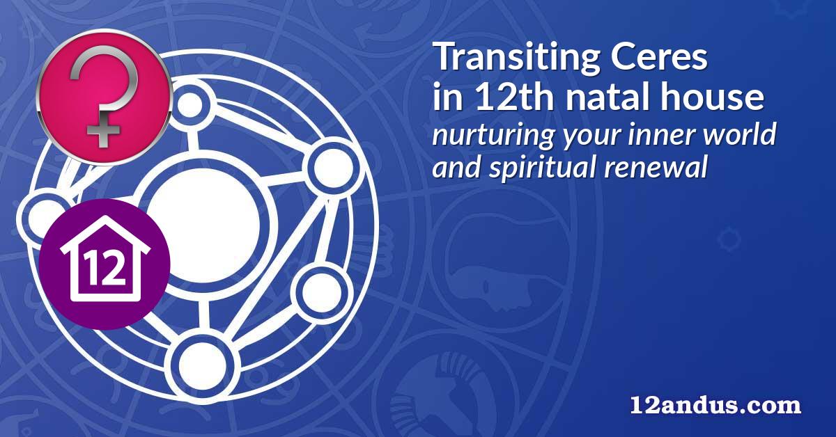 Transiting Ceres in the 12th natal house