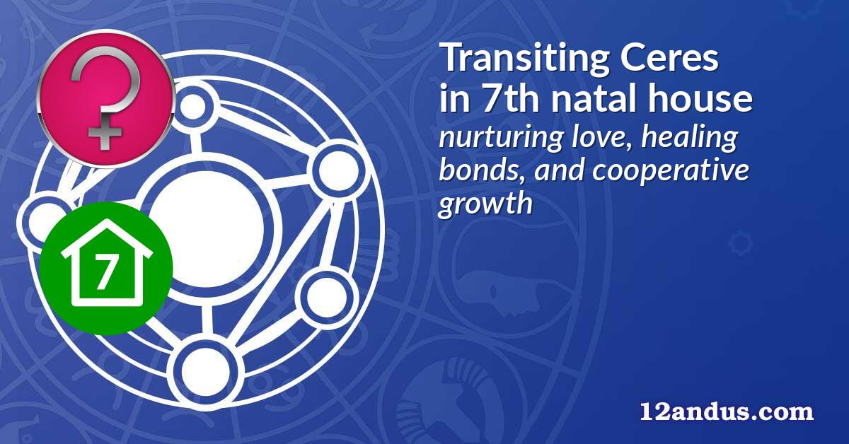 Transiting Ceres in the 7th natal house