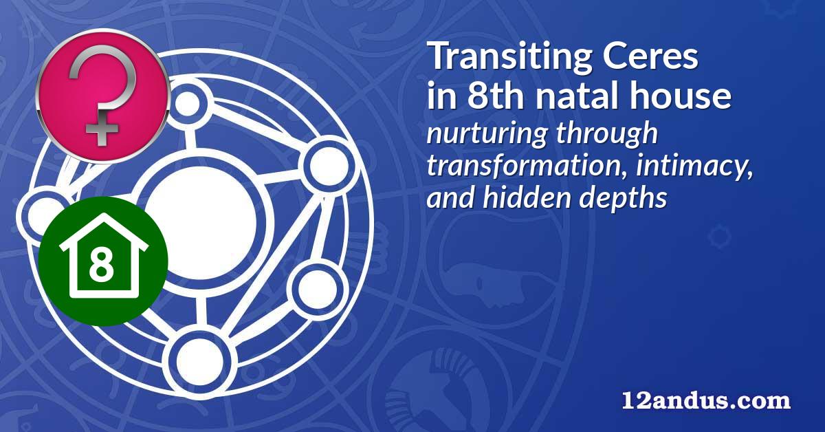 Transiting Ceres in the 8th natal house