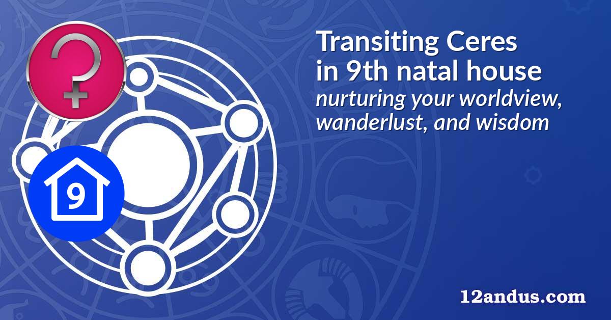 Transiting Ceres in the 9th natal house