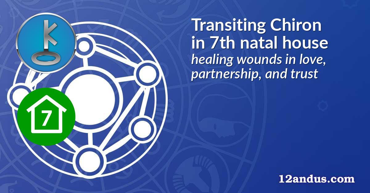 Transiting Chiron in the 7th natal house