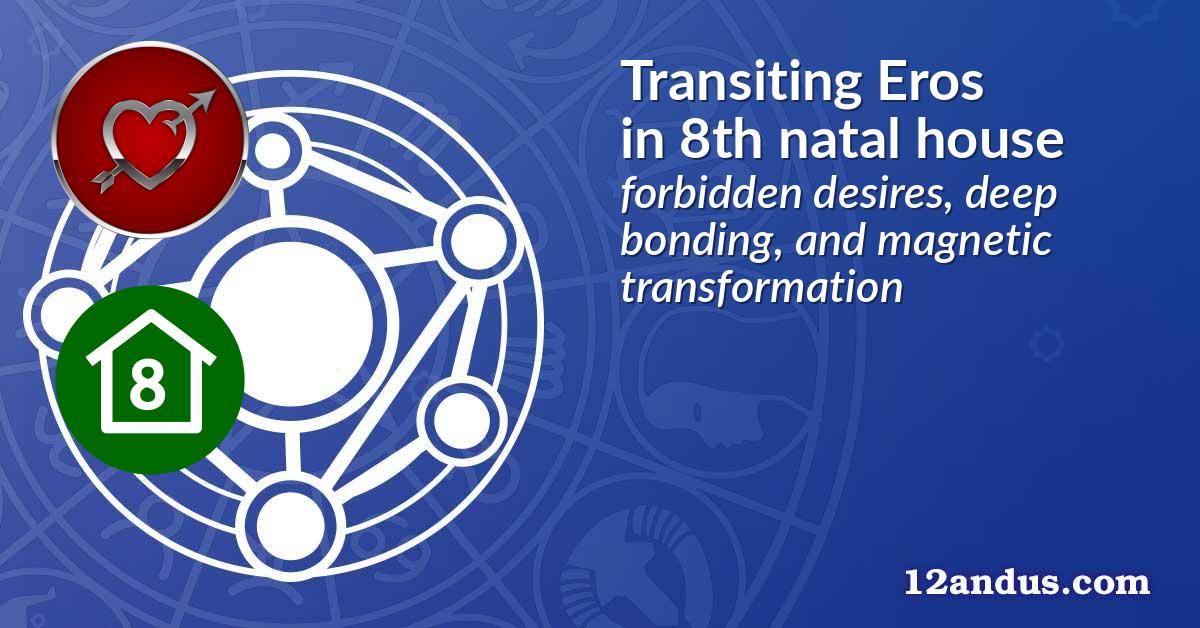 Transiting Eros in the 8th natal house