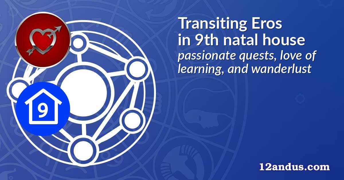 Transiting Eros in the 9th natal house