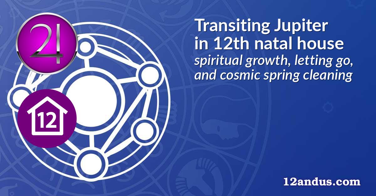 Transiting Jupiter in the 12th natal house