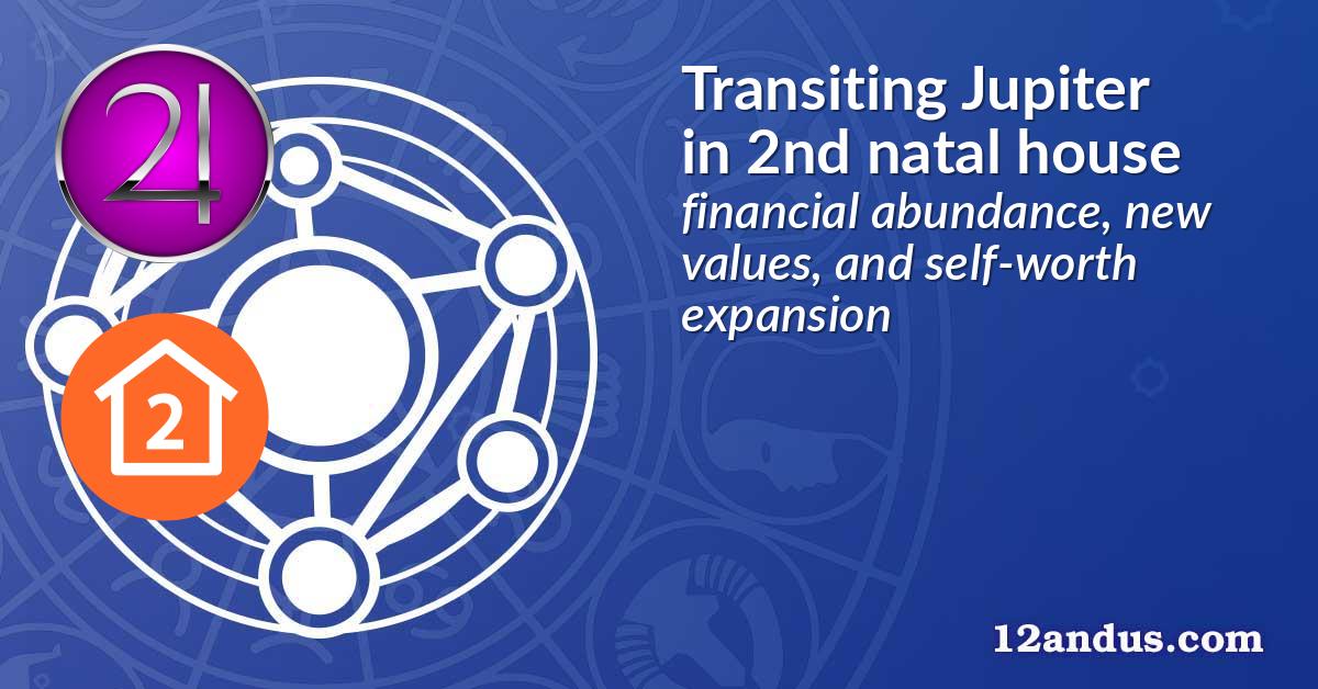 Transiting Jupiter in the 2nd natal house