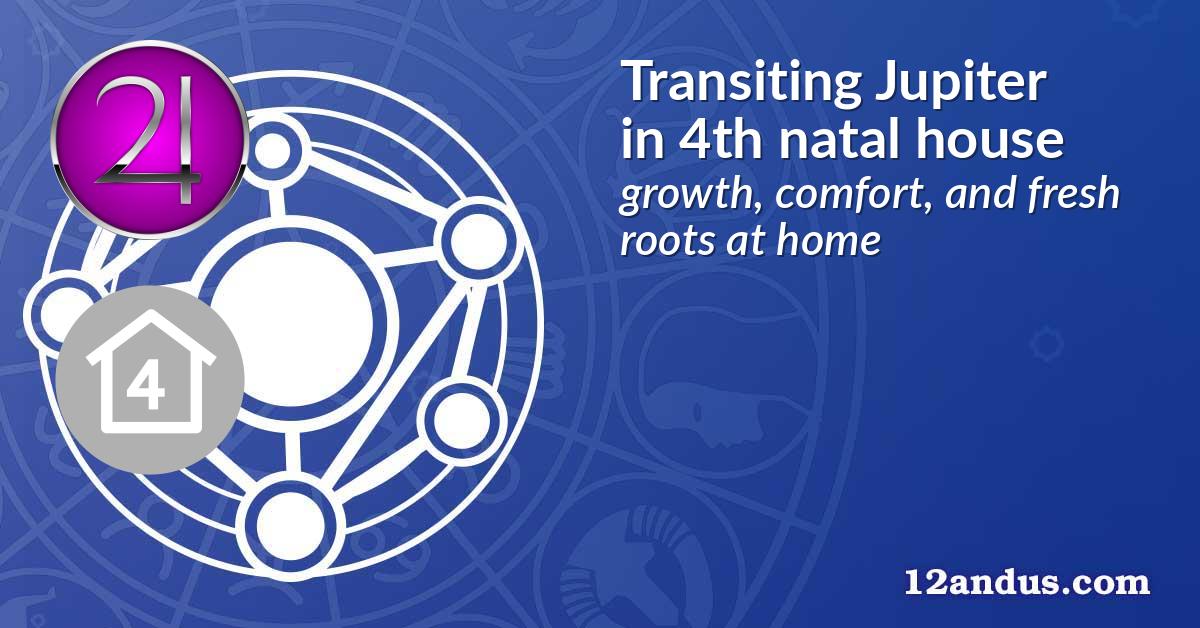 Transiting Jupiter in the 4th natal house