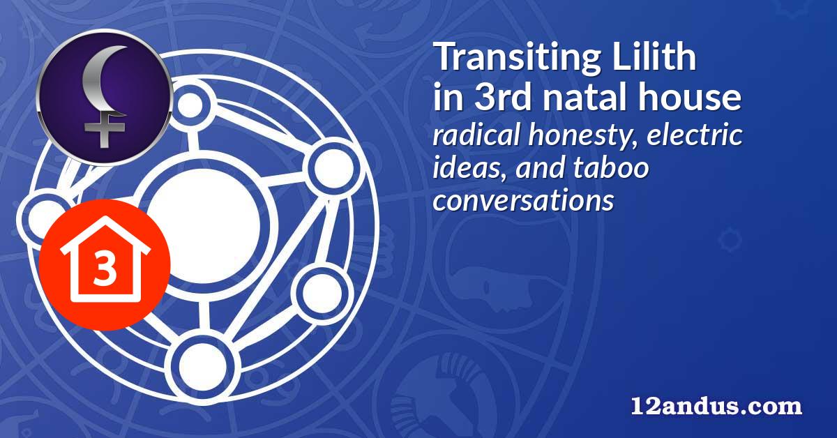 Transiting Lilith in the 3rd natal house