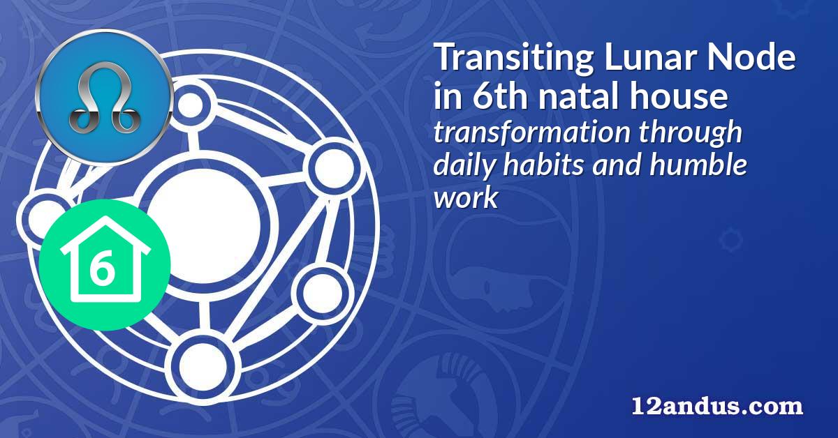 Nodo Lunar en tr&aacute;nsito por la 6&ordf; casa natal