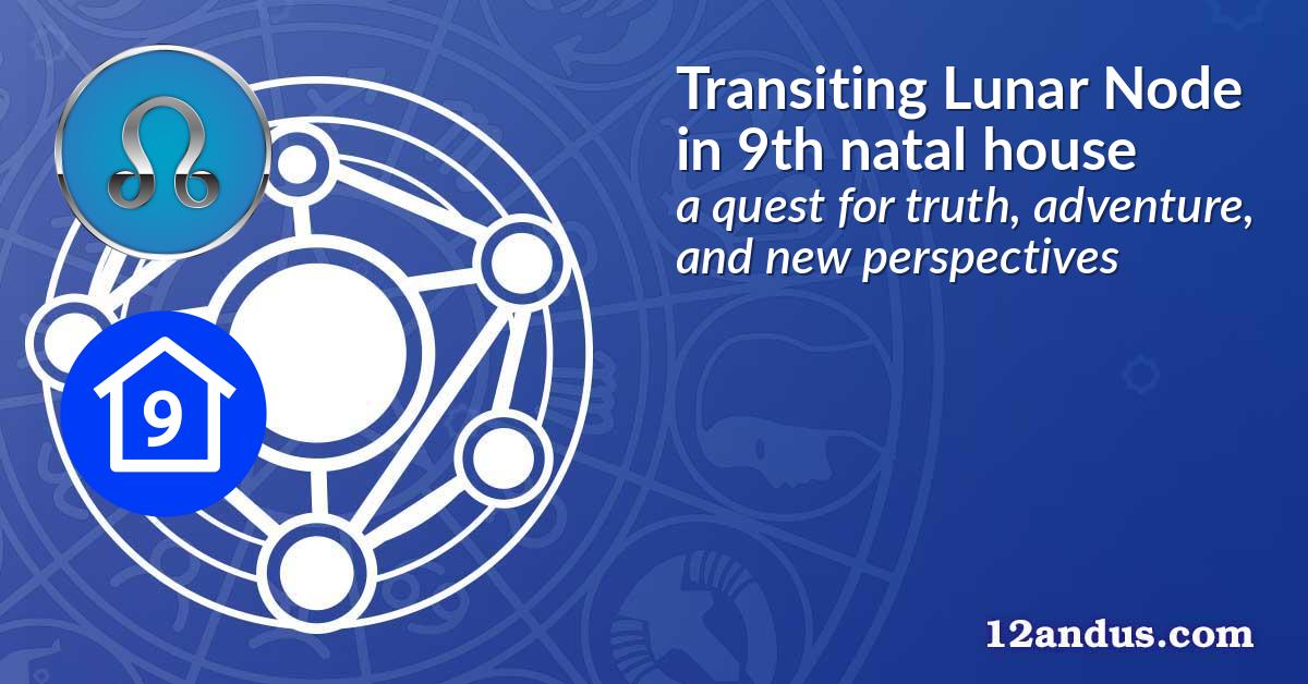 Transiting Lunar Node in the 9th natal house