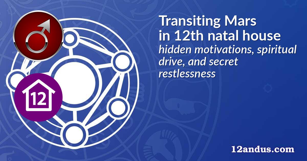 Transiting Mars in the 12th natal house