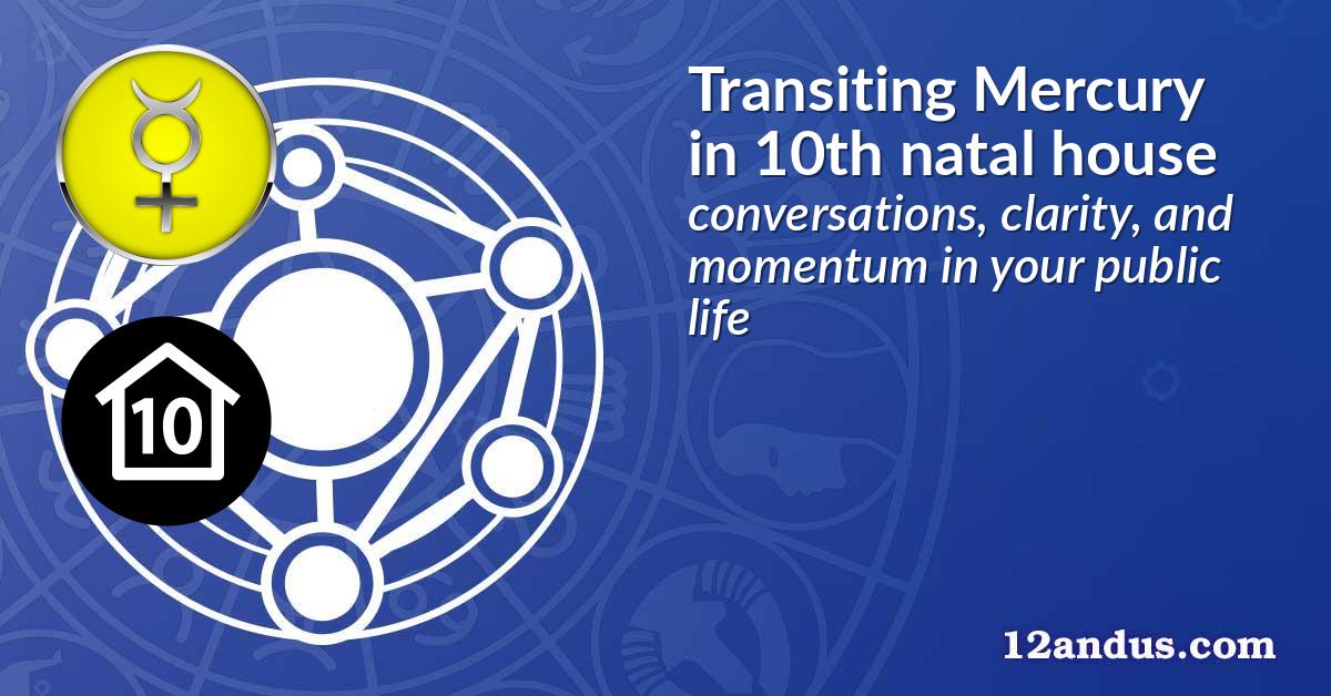 Transiting Mercury in the 10th natal house