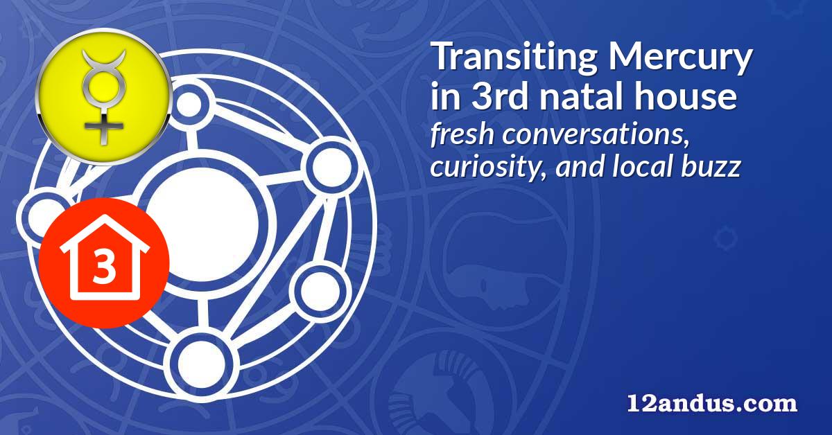 Transiting Mercury in the 3rd natal house