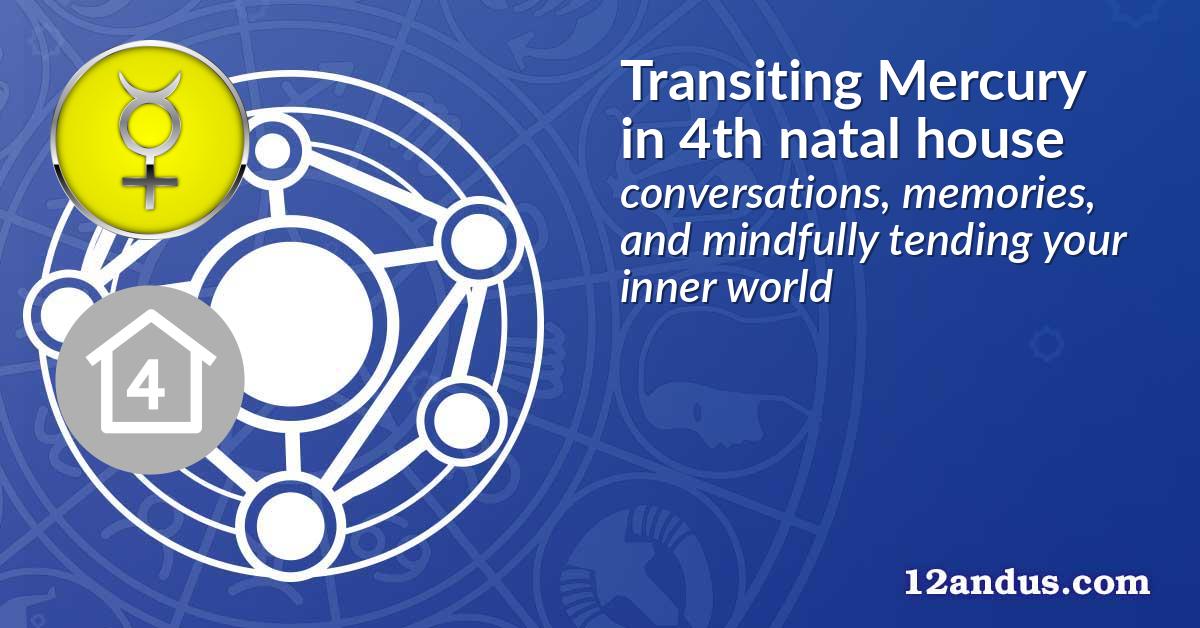 Transiting Mercury in the 4th natal house