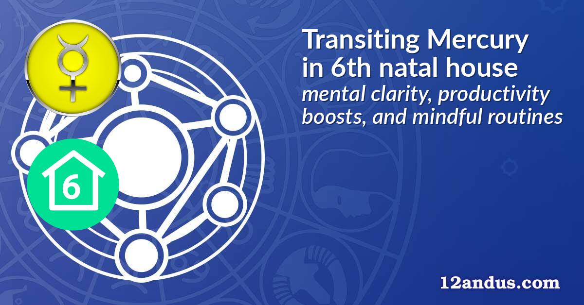 Transiting Mercury in the 6th natal house