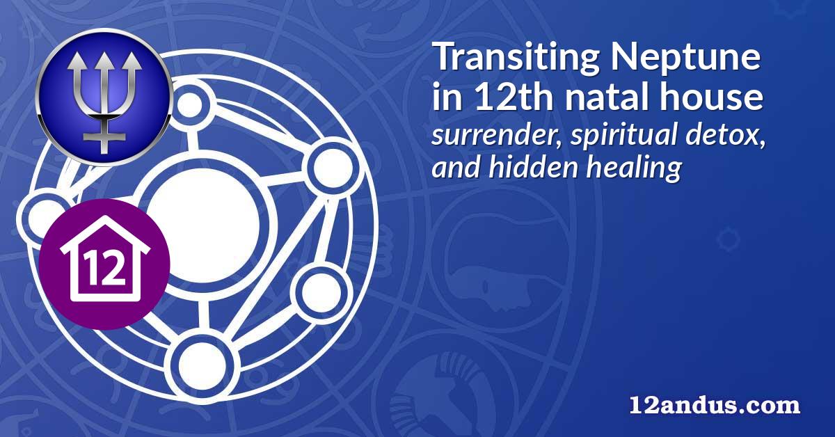 Transiting Neptune in the 12th natal house