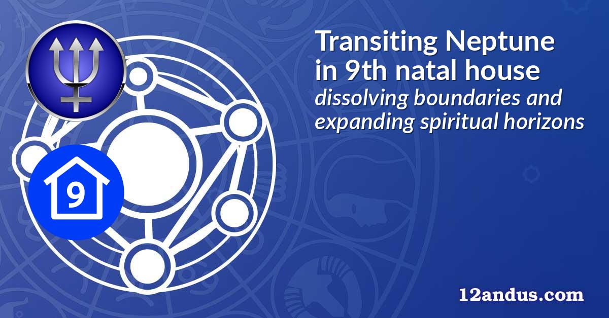 Transiting Neptune in the 9th natal house