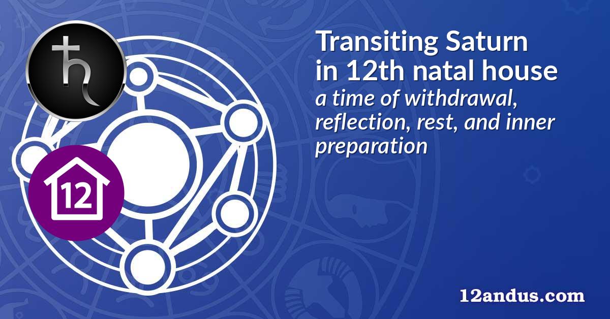Transiting Saturn in the 12th natal house
