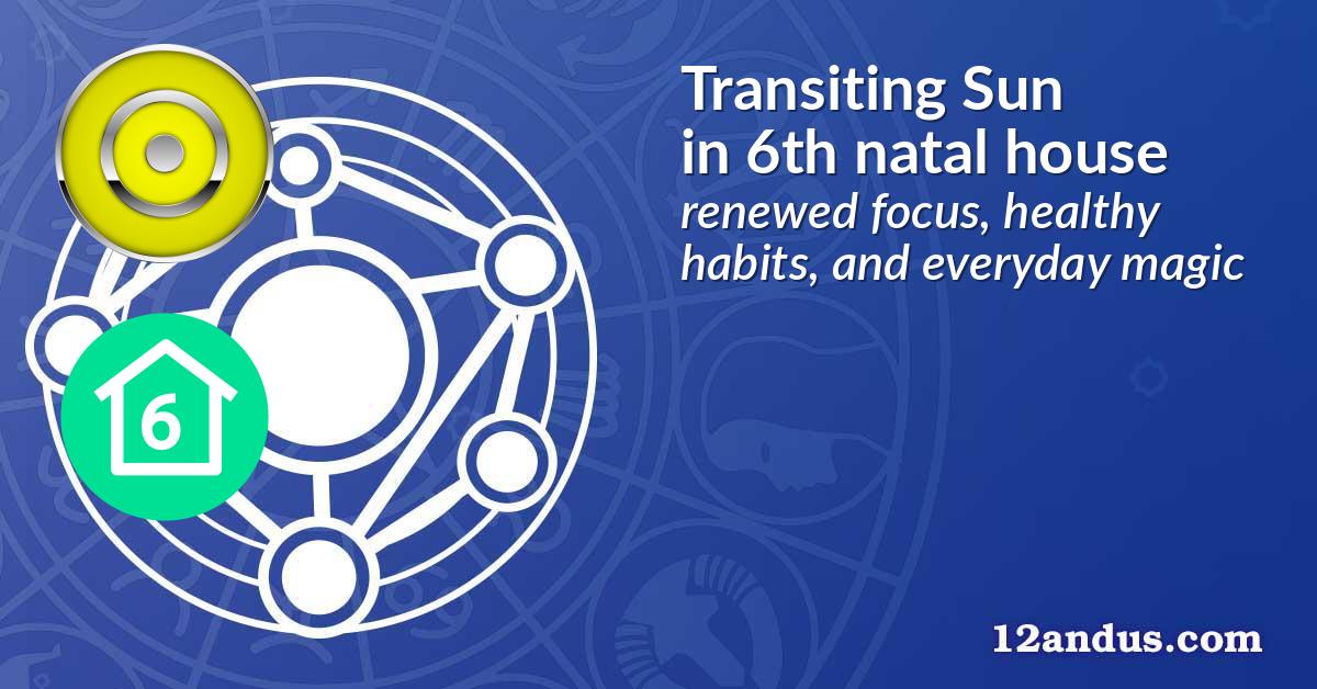 Transiting Sun in the 6th natal house