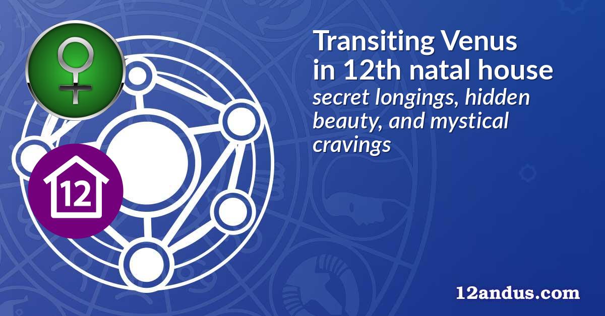 Transiting Venus in the 12th natal house