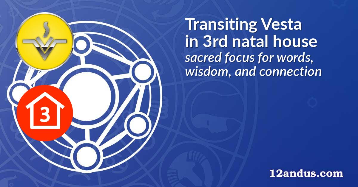 Transiting Vesta in the 3rd natal house