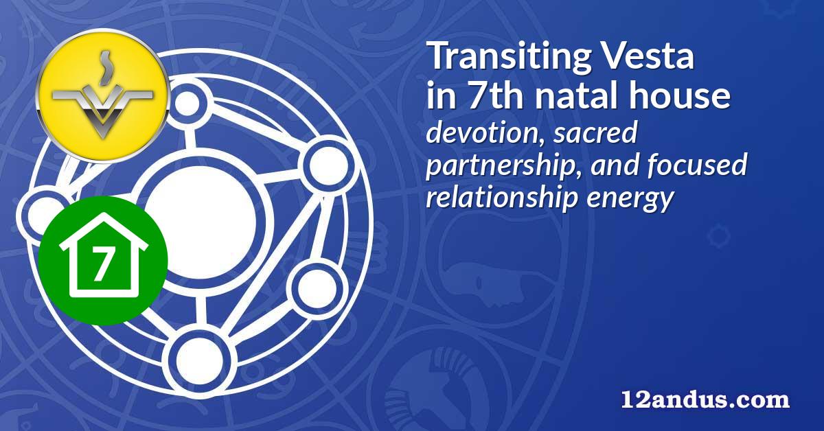 Transiting Vesta in the 7th natal house