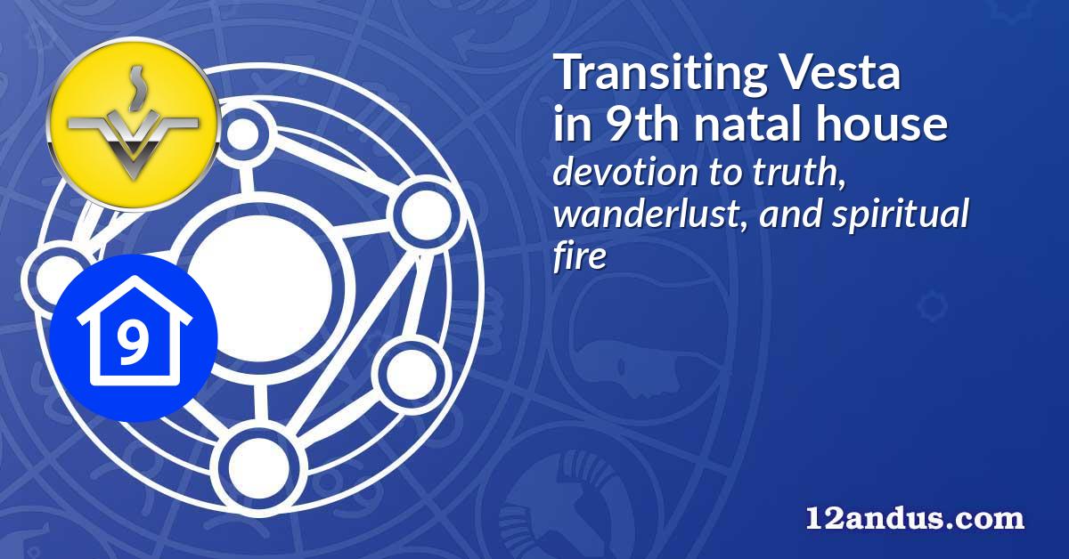 Transiting Vesta in the 9th natal house